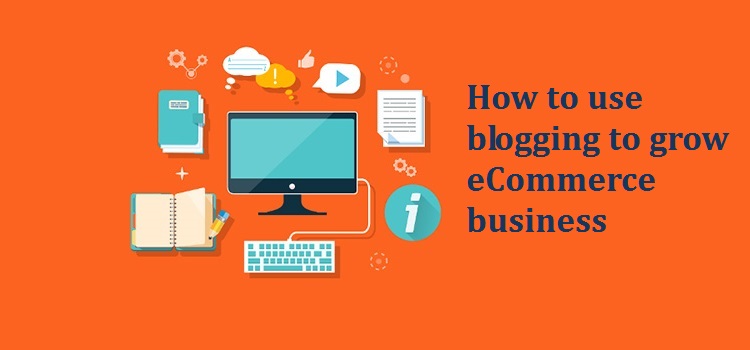 how to use blogging to grow your ecommerce business