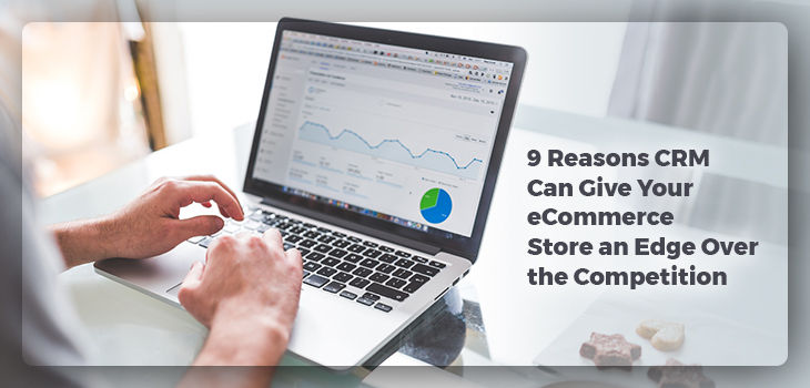 9-Reasons-CRM-Can-Give-Your-eCommerce-Store-an-Edge-Over-the-Competition