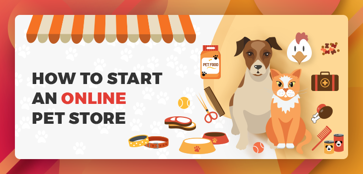 arco Predicar plataforma How to Start an Online Pet Store - A Complete Guide